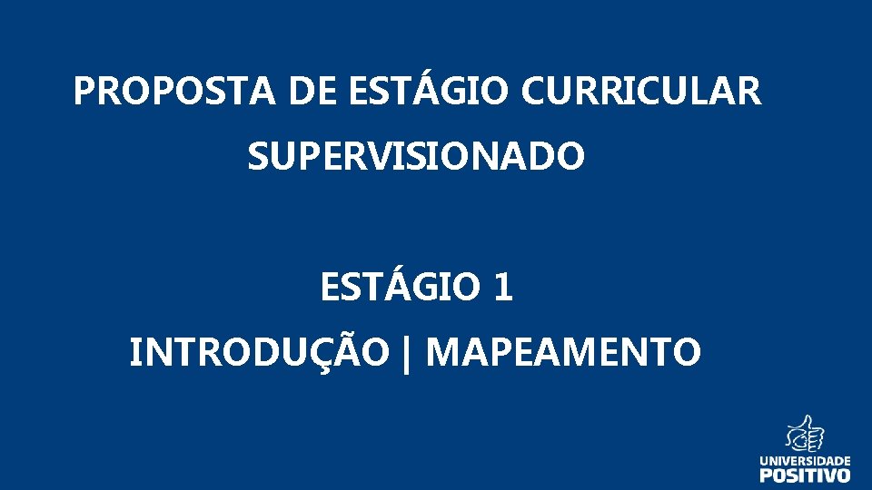 PROPOSTA DE ESTÁGIO CURRICULAR SUPERVISIONADO ESTÁGIO 1 INTRODUÇÃO | MAPEAMENTO 