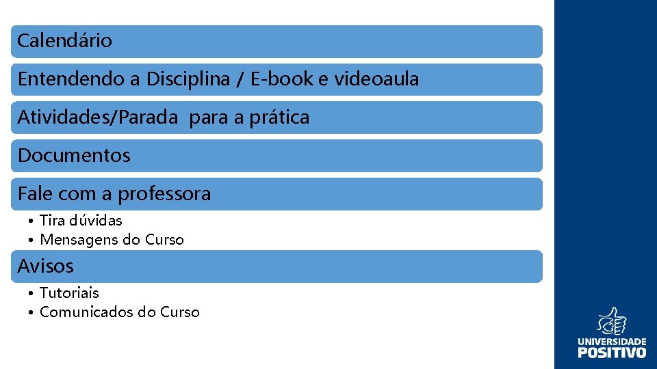 Calendário Entendendo a Disciplina / E-book e videoaula Atividades/Parada para a prática Documentos Fale
