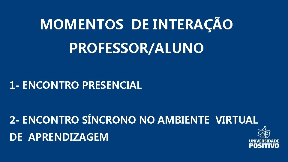 MOMENTOS DE INTERAÇÃO PROFESSOR/ALUNO RECEPÇÃO AOS CALOUROS 1 - ENCONTRO PRESENCIAL 2 - ENCONTRO