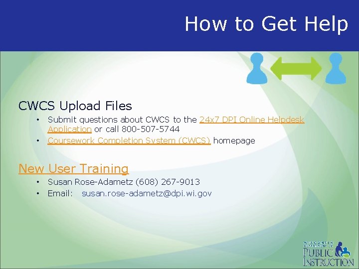 How to Get Help CWCS Upload Files • • Submit questions about CWCS to