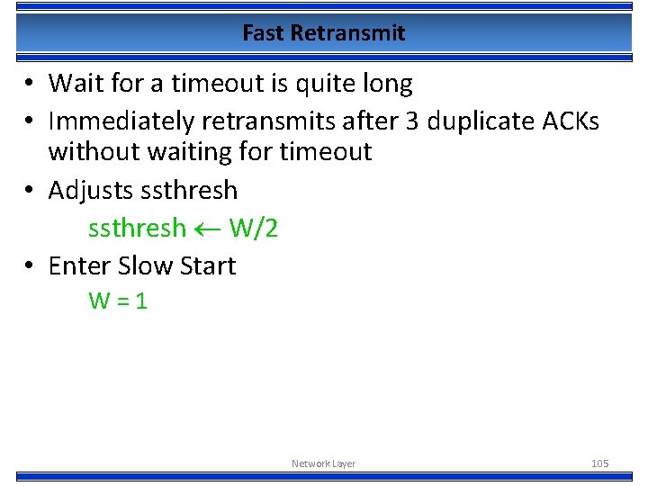 Fast Retransmit • Wait for a timeout is quite long • Immediately retransmits after
