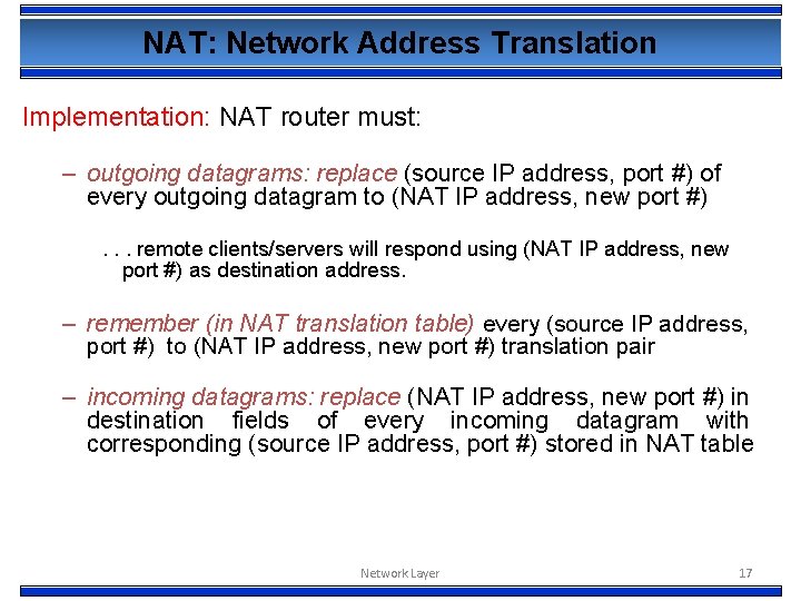 NAT: Network Address Translation Implementation: NAT router must: – outgoing datagrams: replace (source IP