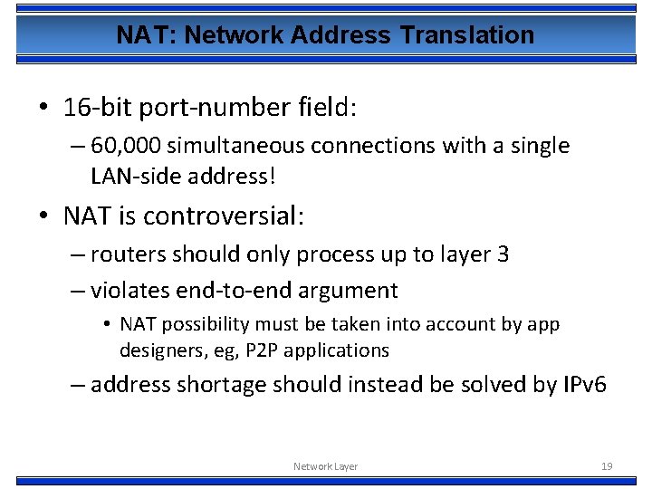 NAT: Network Address Translation • 16 -bit port-number field: – 60, 000 simultaneous connections