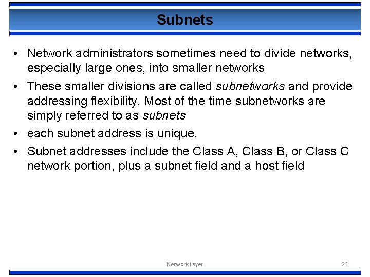 Subnets • Network administrators sometimes need to divide networks, especially large ones, into smaller