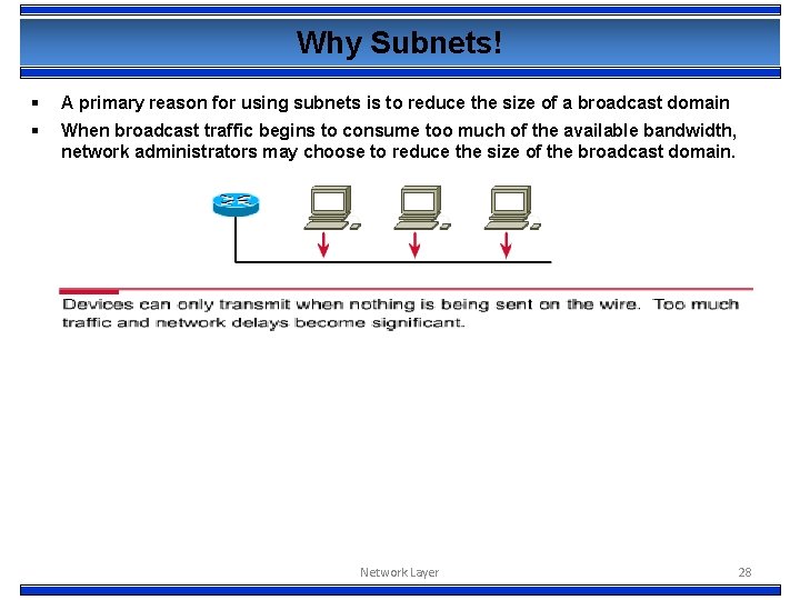 Why Subnets! § A primary reason for using subnets is to reduce the size