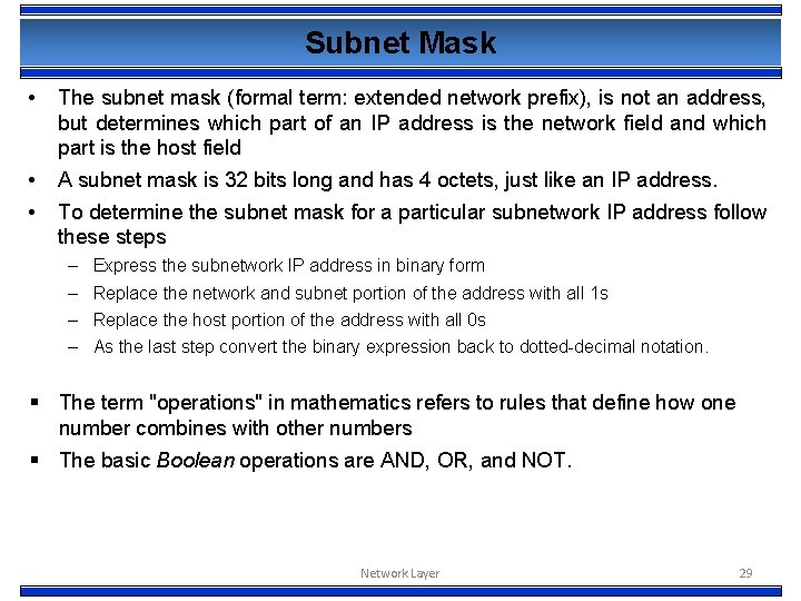 Subnet Mask • The subnet mask (formal term: extended network prefix), is not an