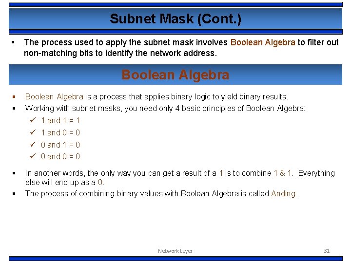 Subnet Mask (Cont. ) § The process used to apply the subnet mask involves