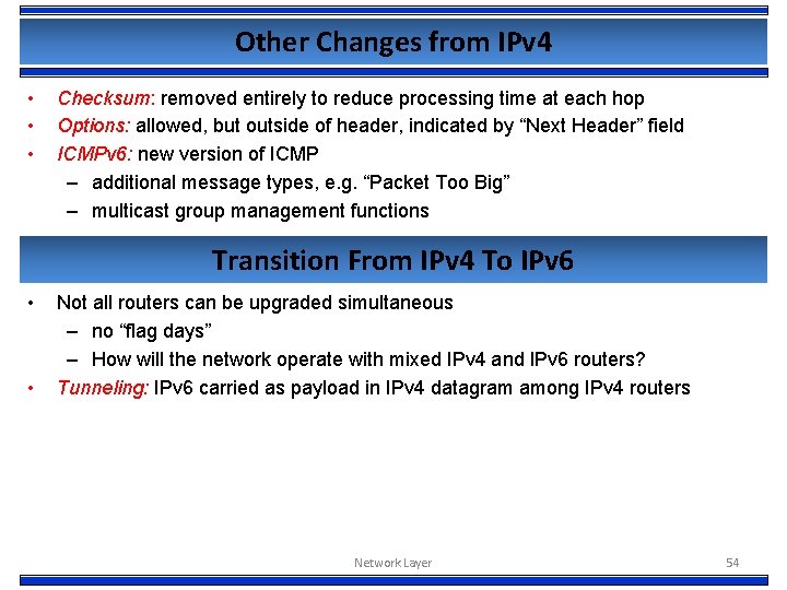 Other Changes from IPv 4 • • • Checksum: removed entirely to reduce processing