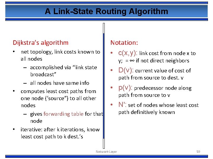 A Link-State Routing Algorithm Dijkstra’s algorithm Notation: • c(x, y): link cost from node