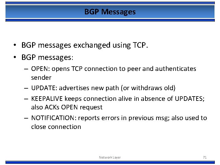 BGP Messages • BGP messages exchanged using TCP. • BGP messages: – OPEN: opens