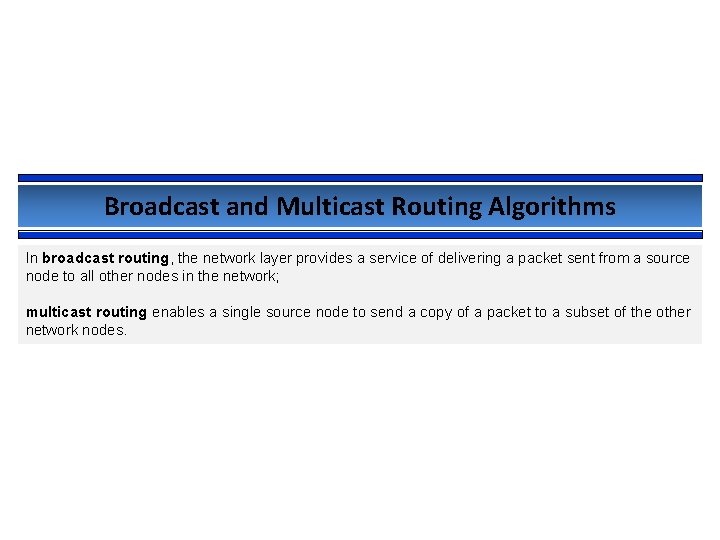 Broadcast and Multicast Routing Algorithms In broadcast routing, the network layer provides a service