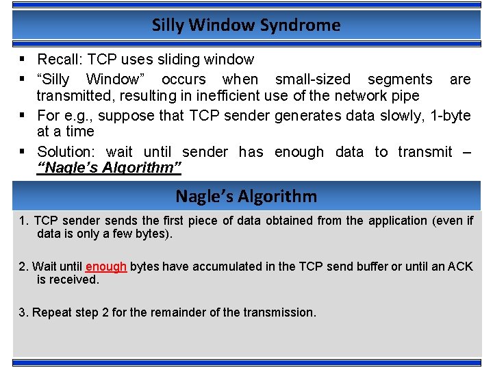 Silly Window Syndrome § Recall: TCP uses sliding window § “Silly Window” occurs when