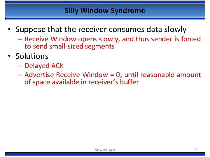 Silly Window Syndrome • Suppose that the receiver consumes data slowly – Receive Window