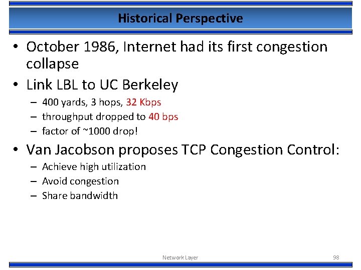 Historical Perspective • October 1986, Internet had its first congestion collapse • Link LBL