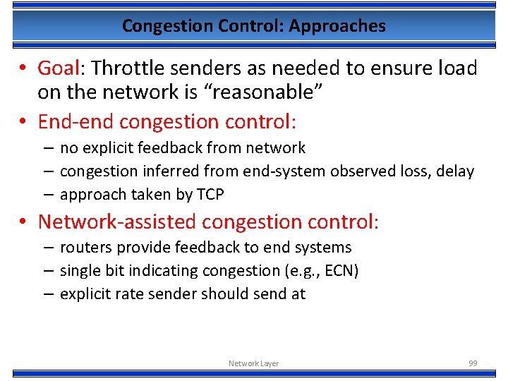 Congestion Control: Approaches • Goal: Throttle senders as needed to ensure load on the