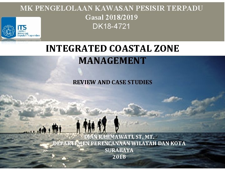 Integrated Coastal Zone Management (ICM/ICZM) MK PENGELOLAAN KAWASAN PESISIR TERPADU Gasal 2018/2019 DK 18