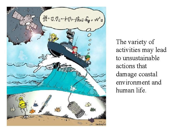 The variety of activities may lead to unsustainable actions that damage coastal environment and