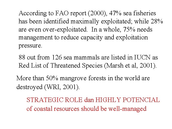 According to FAO report (2000), 47% sea fisheries has been identified maximally exploitated; while
