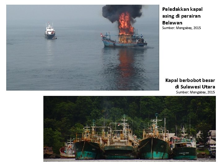 Peledakkan kapal asing di perairan Belawan Sumber: Mongabay, 2015 Kapal berbobot besar di Sulawesi