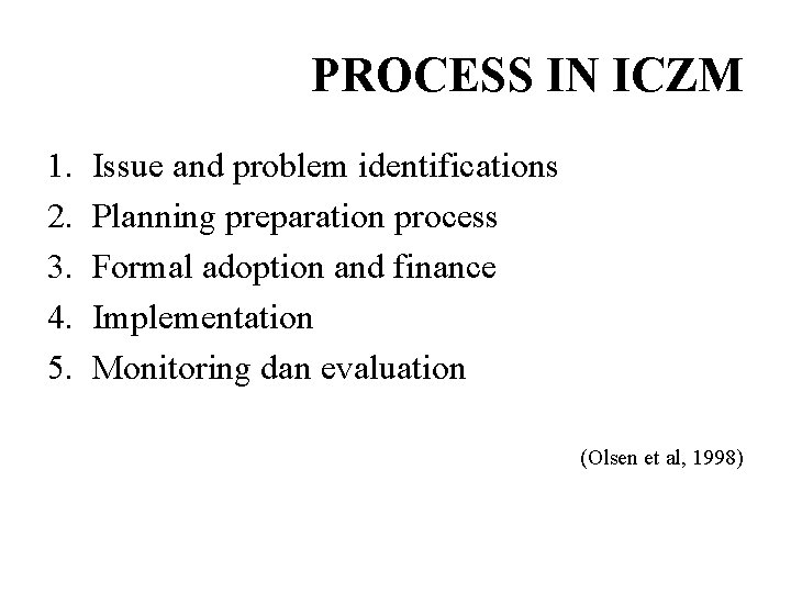 PROCESS IN ICZM 1. 2. 3. 4. 5. Issue and problem identifications Planning preparation