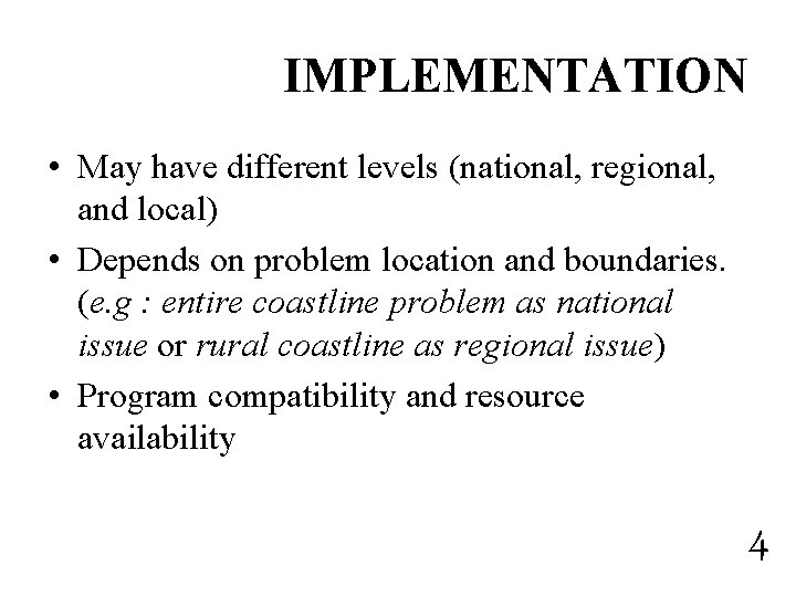 IMPLEMENTATION • May have different levels (national, regional, and local) • Depends on problem