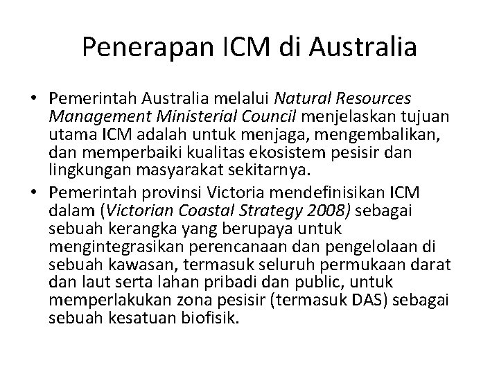 Penerapan ICM di Australia • Pemerintah Australia melalui Natural Resources Management Ministerial Council menjelaskan