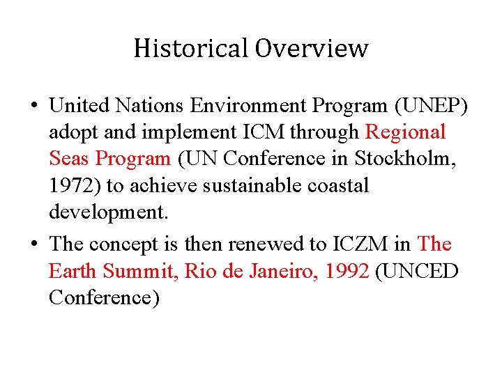 Historical Overview • United Nations Environment Program (UNEP) adopt and implement ICM through Regional
