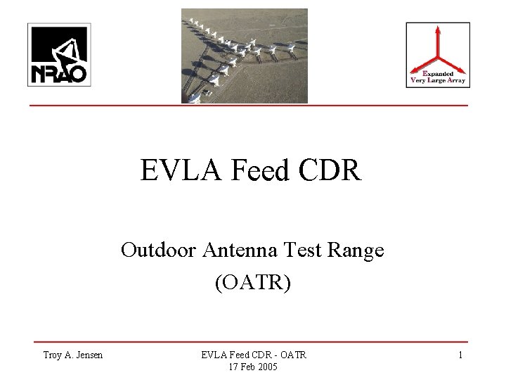 EVLA Feed CDR Outdoor Antenna Test Range (OATR) Troy A. Jensen EVLA Feed CDR