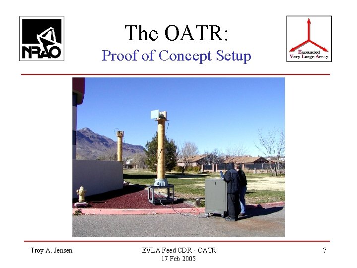 The OATR: Proof of Concept Setup Troy A. Jensen EVLA Feed CDR - OATR