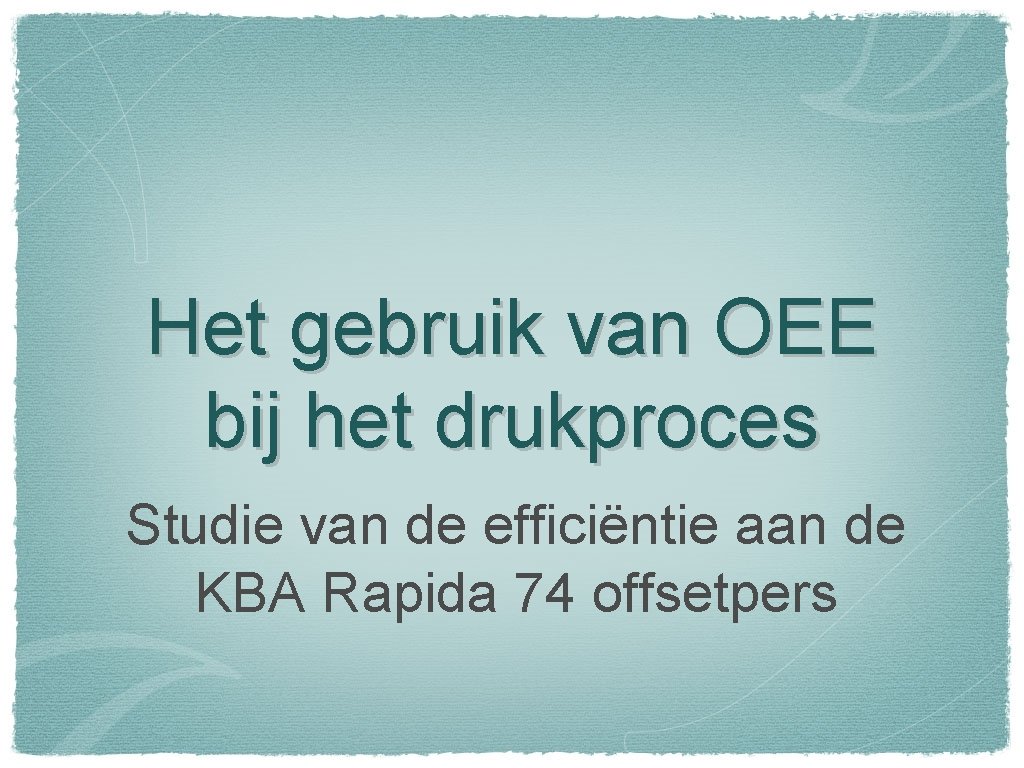 Het gebruik van OEE bij het drukproces Studie van de efficiëntie aan de KBA