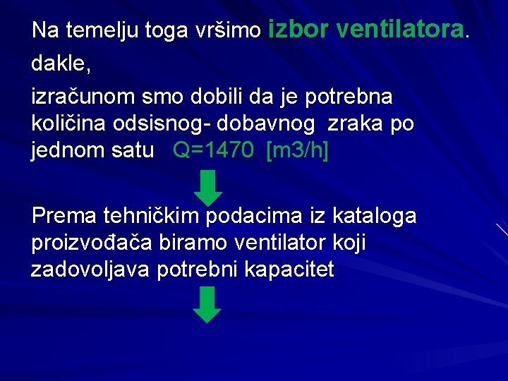 Na temelju toga vršimo izbor ventilatora. dakle, izračunom smo dobili da je potrebna količina