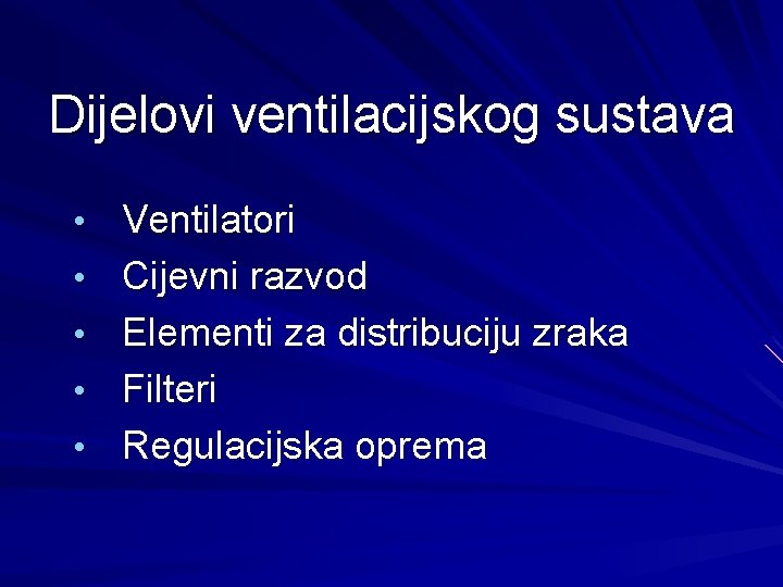 Dijelovi ventilacijskog sustava • Ventilatori • Cijevni razvod • Elementi za distribuciju zraka •