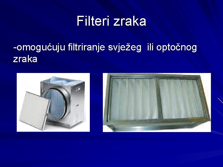Filteri zraka -omogućuju filtriranje svježeg ili optočnog zraka 