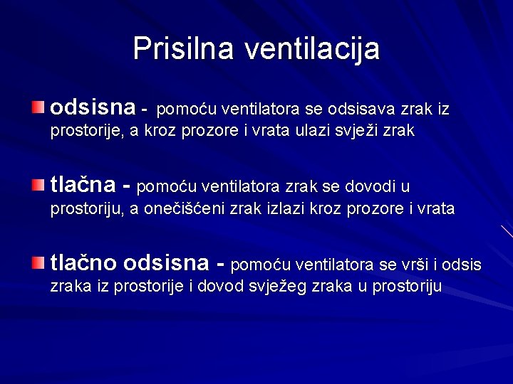 Prisilna ventilacija odsisna - pomoću ventilatora se odsisava zrak iz prostorije, a kroz prozore