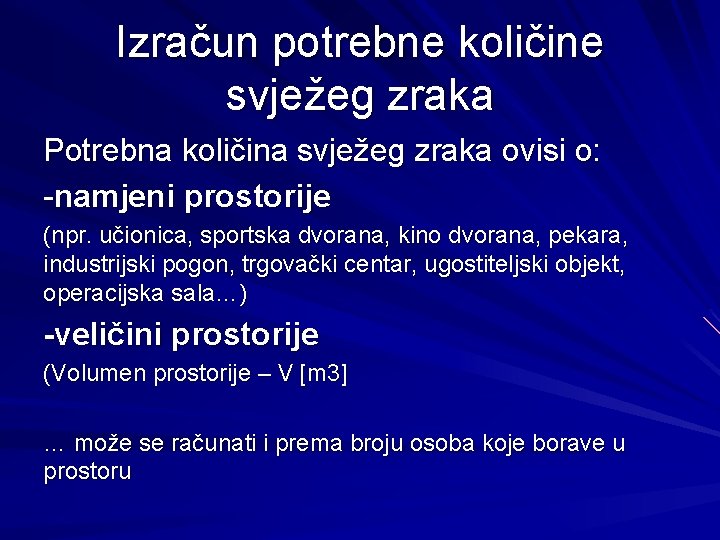 Izračun potrebne količine svježeg zraka Potrebna količina svježeg zraka ovisi o: -namjeni prostorije (npr.