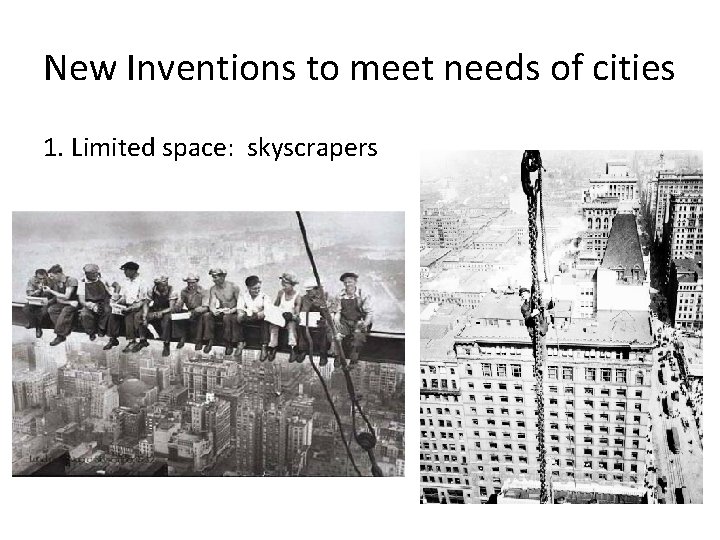 New Inventions to meet needs of cities 1. Limited space: skyscrapers 