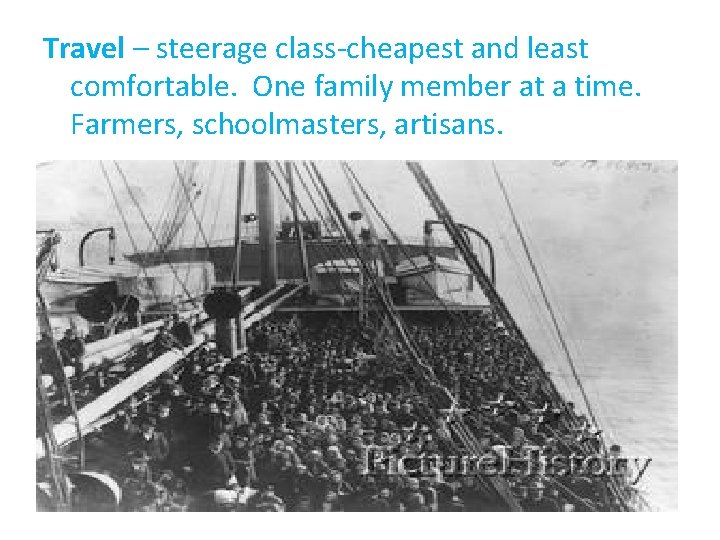 Travel – steerage class-cheapest and least comfortable. One family member at a time. Farmers,