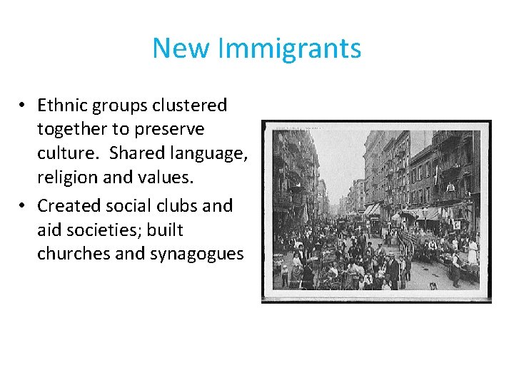 New Immigrants • Ethnic groups clustered together to preserve culture. Shared language, religion and