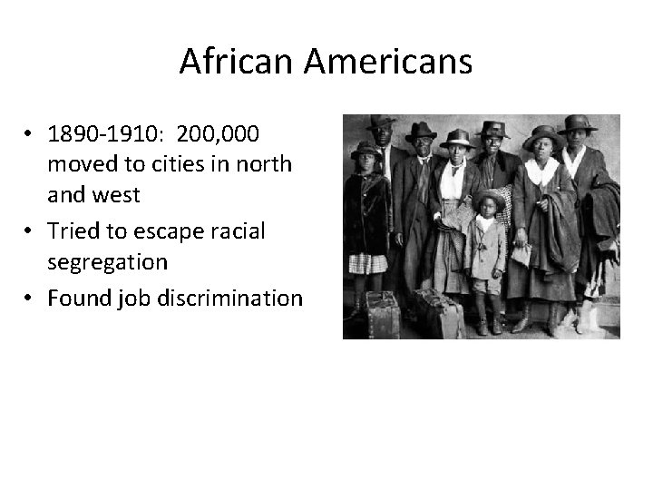 African Americans • 1890 -1910: 200, 000 moved to cities in north and west