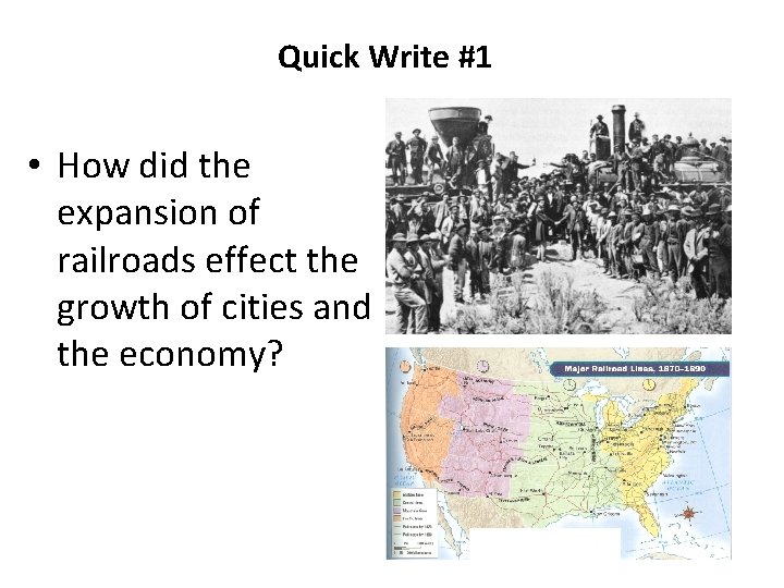 Quick Write #1 • How did the expansion of railroads effect the growth of