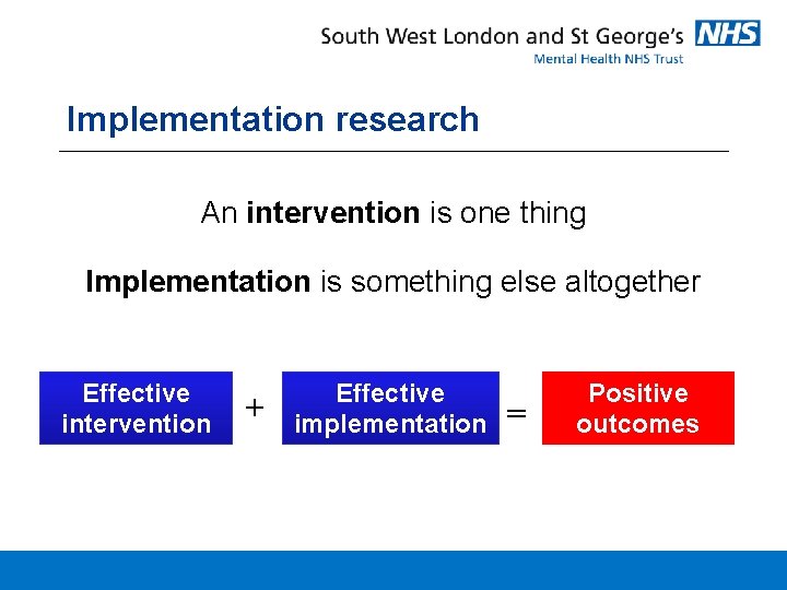 Implementation research An intervention is one thing Implementation is something else altogether Effective intervention Implementation research An intervention is one thing Implementation is something else altogether Effective intervention