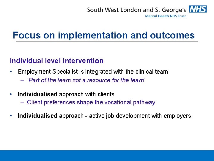 Focus on implementation and outcomes Individual level intervention • Employment Specialist is integrated with Focus on implementation and outcomes Individual level intervention • Employment Specialist is integrated with