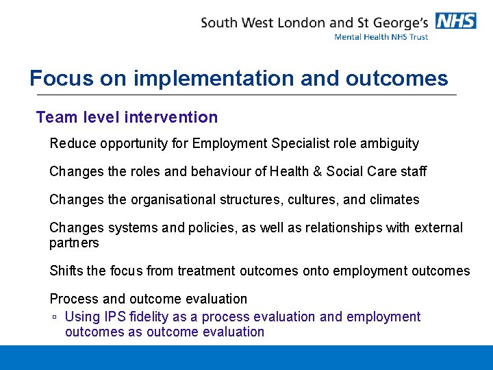 Focus on implementation and outcomes Team level intervention • Reduce opportunity for Employment Specialist Focus on implementation and outcomes Team level intervention • Reduce opportunity for Employment Specialist