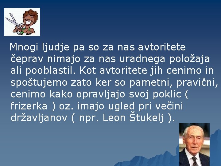 Mnogi ljudje pa so za nas avtoritete čeprav nimajo za nas uradnega položaja ali