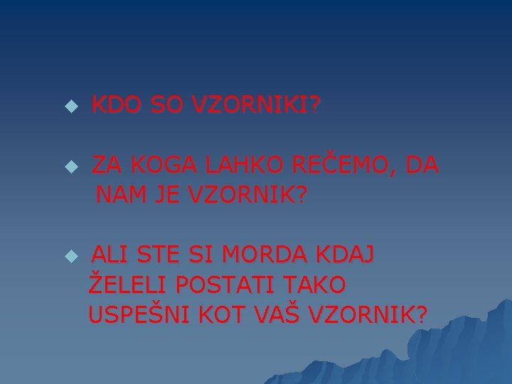 u u u KDO SO VZORNIKI? ZA KOGA LAHKO REČEMO, DA NAM JE VZORNIK?