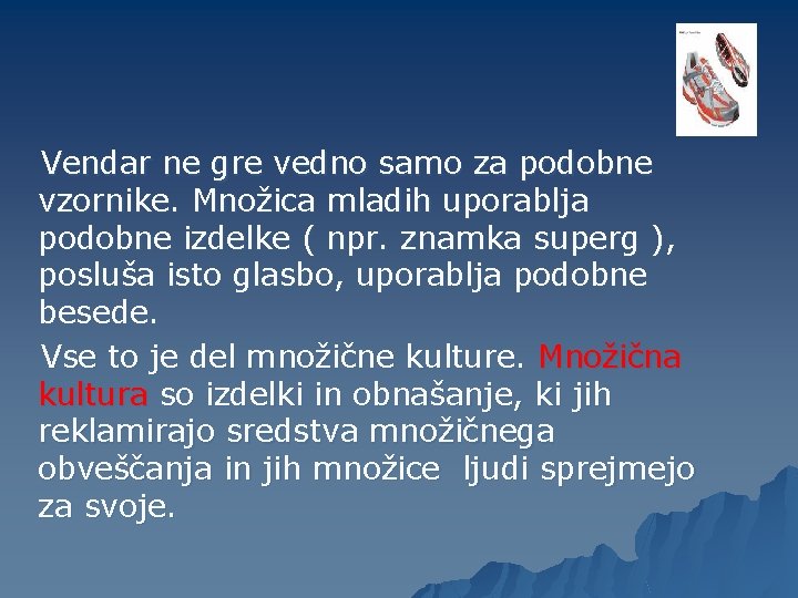 Vendar ne gre vedno samo za podobne vzornike. Množica mladih uporablja podobne izdelke (