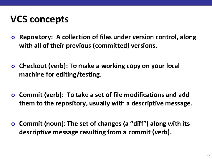 VCS concepts ¢ ¢ Repository: A collection of files under version control, along with