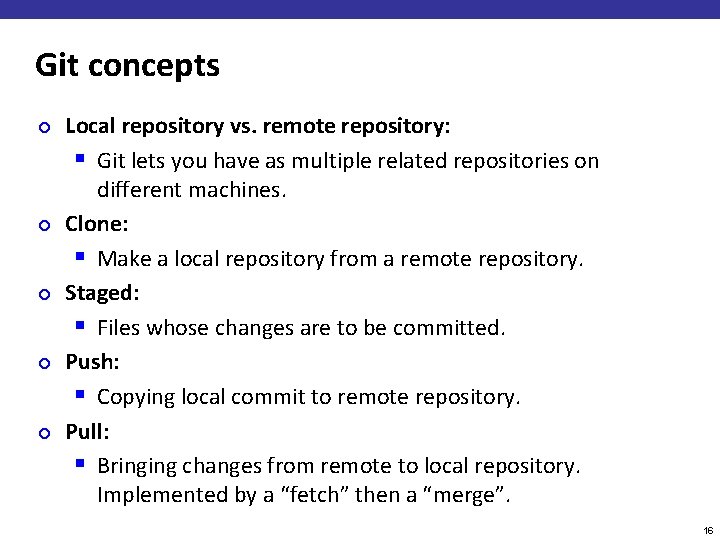 Git concepts ¢ ¢ ¢ Local repository vs. remote repository: § Git lets you