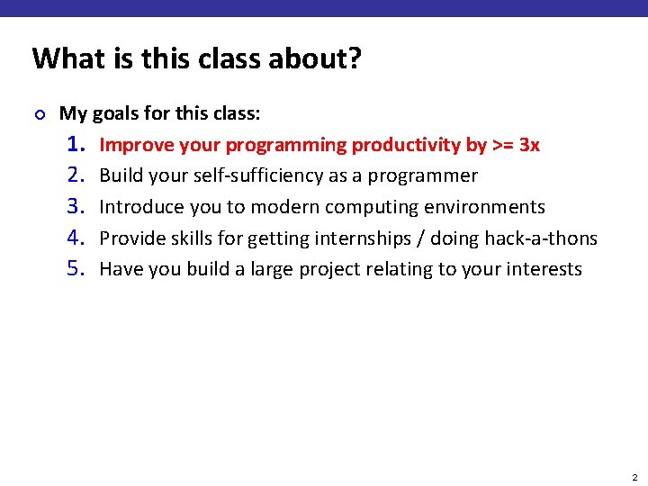 What is this class about? ¢ My goals for this class: 1. Improve your
