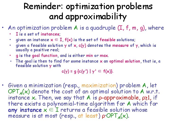 Reminder: optimization problems and approximability • An optimization problem A is a quadruple (I,